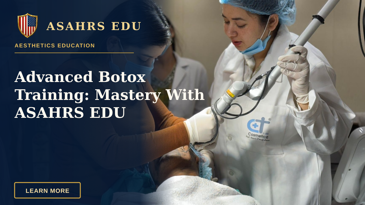 Advanced Botox Training: Mastery With ASAHRS EDU — A beautician administering cosmetic treatment to client in clinic.