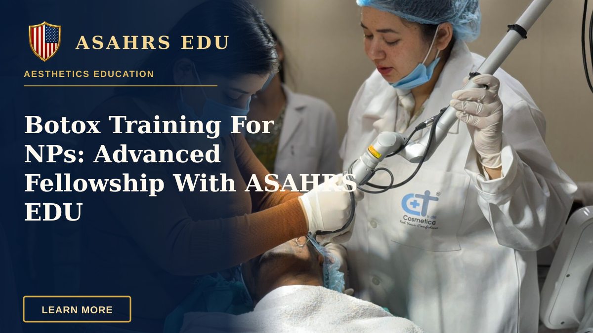 Botox Training For NPs: Advanced Fellowship With ASAHRS EDU — A beautician administering cosmetic treatment to client in clinic.