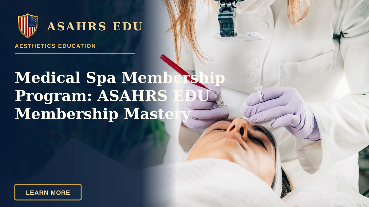 Medical Spa Membership Program: ASAHRS EDU Membership Mastery — A beautician performs a cosmetic procedure on a client in a serene spa environment.