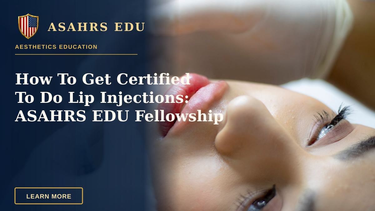 How To Get Certified To Do Lip Injections: ASAHRS EDU Fellowship — Close-up of a woman receiving a lip augmentation with a syringe by a professional.