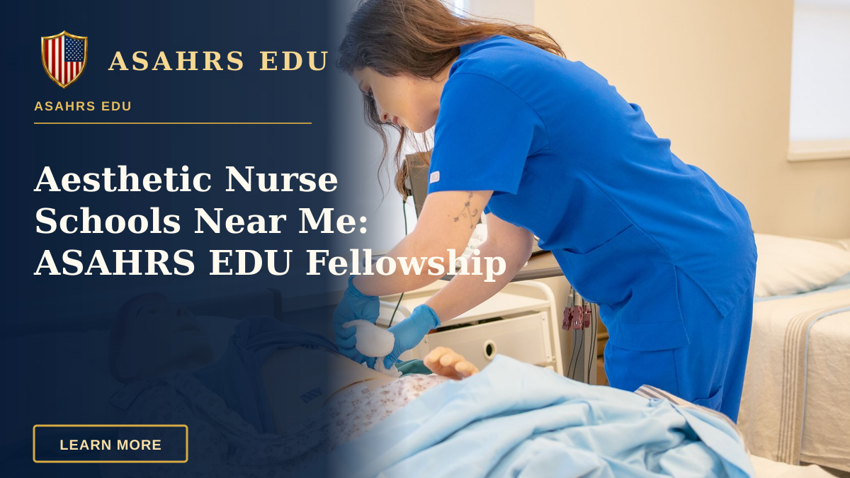 Aesthetic Nurse Schools Near Me: ASAHRS EDU Fellowship — A nurse in blue scrubs practicing medical procedures on a hospital training manikin.