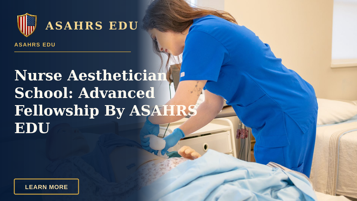 Nurse Aesthetician School: Advanced Fellowship By ASAHRS EDU — A nurse in blue scrubs practicing medical procedures on a hospital training manikin.
