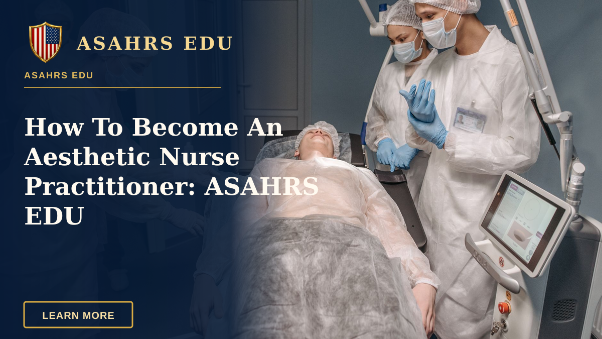 How To Become An Aesthetic Nurse Practitioner: ASAHRS EDU — Healthcare professionals performing a procedure in a clinical setting with advanced equipment.