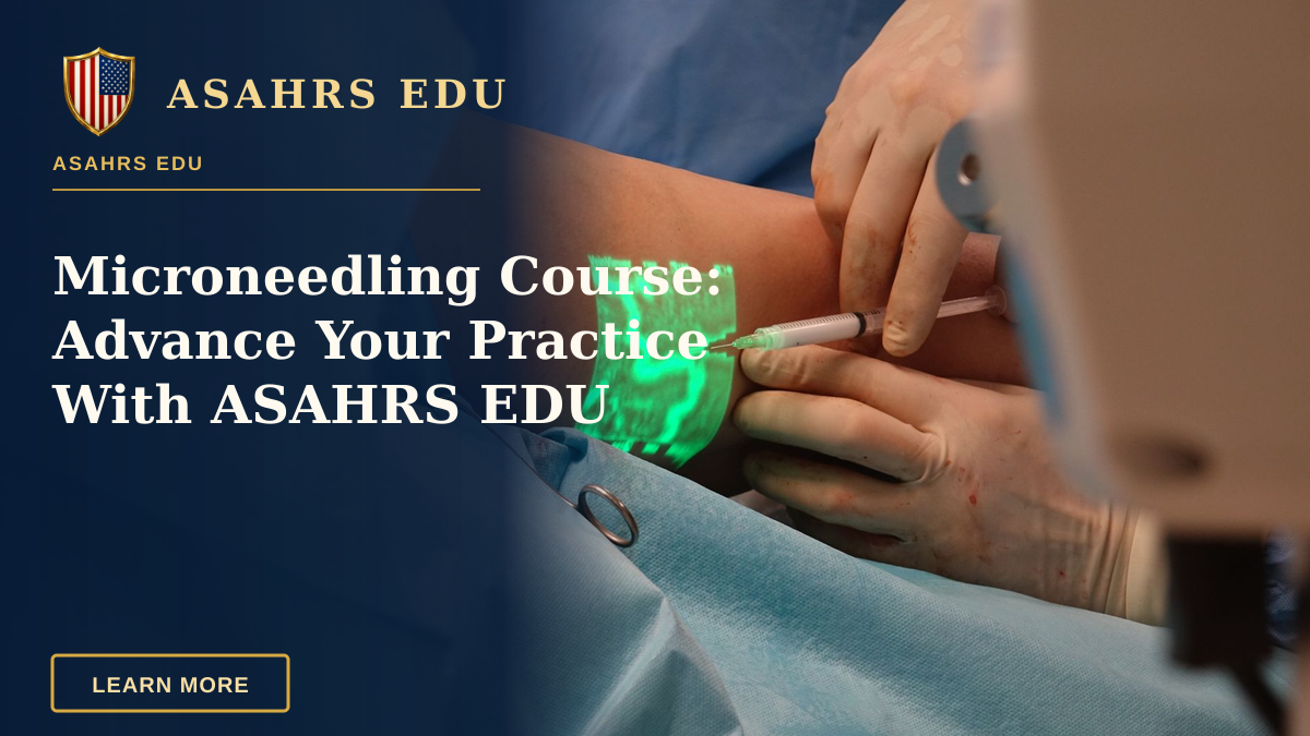 Microneedling Course: Advance Your Practice With ASAHRS EDU — A doctor performs a medical procedure using advanced vein visualization technology.