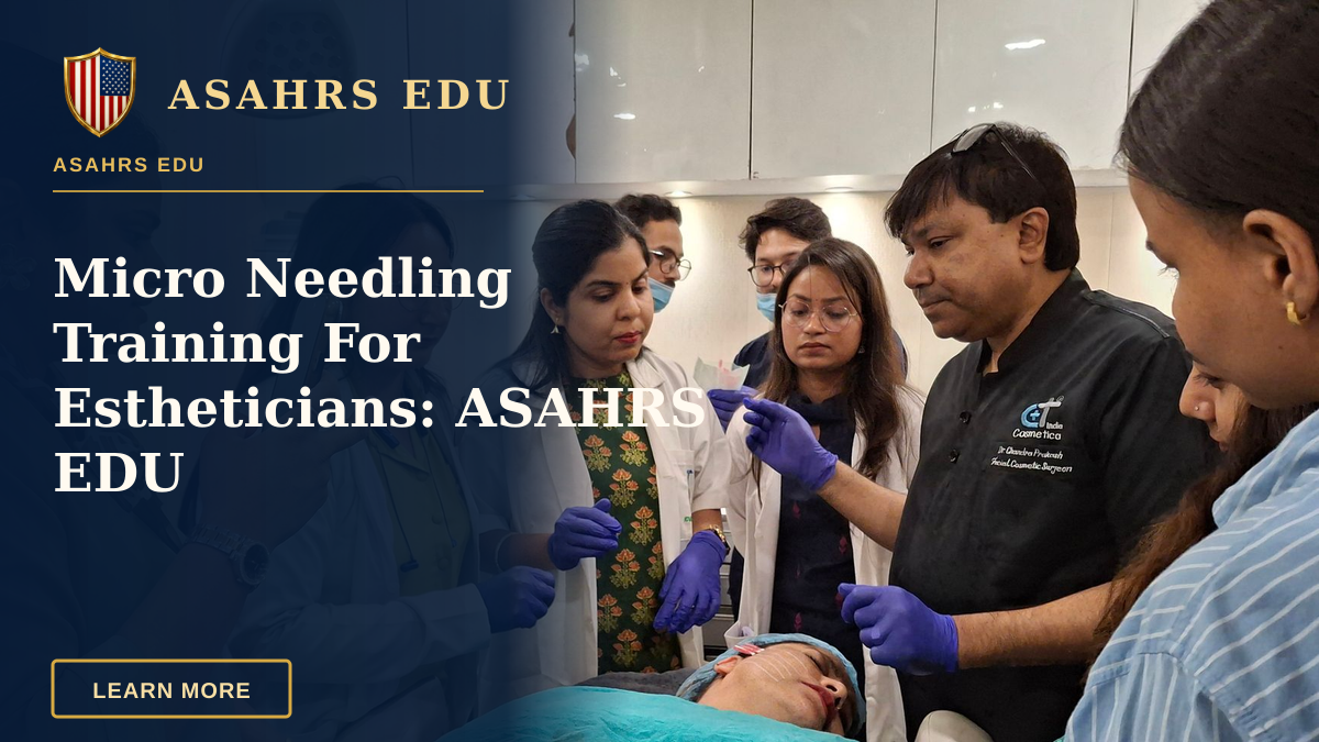 Micro Needling Training For Estheticians: ASAHRS EDU — Dermatologists in training perform a procedure under supervision in a clinical setting.