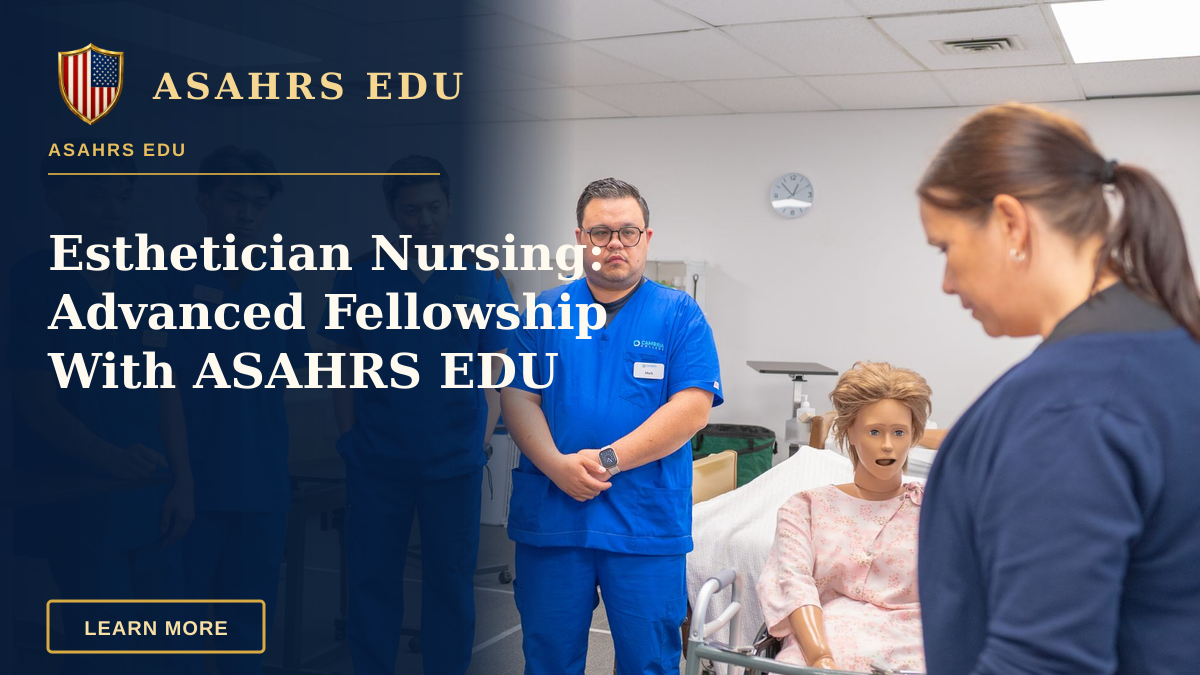 Esthetician Nursing: Advanced Fellowship With ASAHRS EDU — Nursing students in blue scrubs practicing patient care using a medical mannequin.
