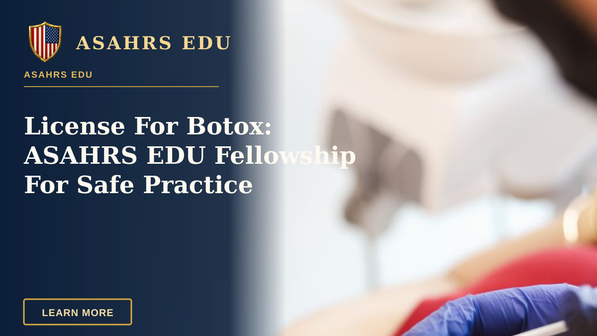 License For Botox: ASAHRS EDU Fellowship For Safe Practice — A medical professional performs a facial injection on a patient in a clinic setting.