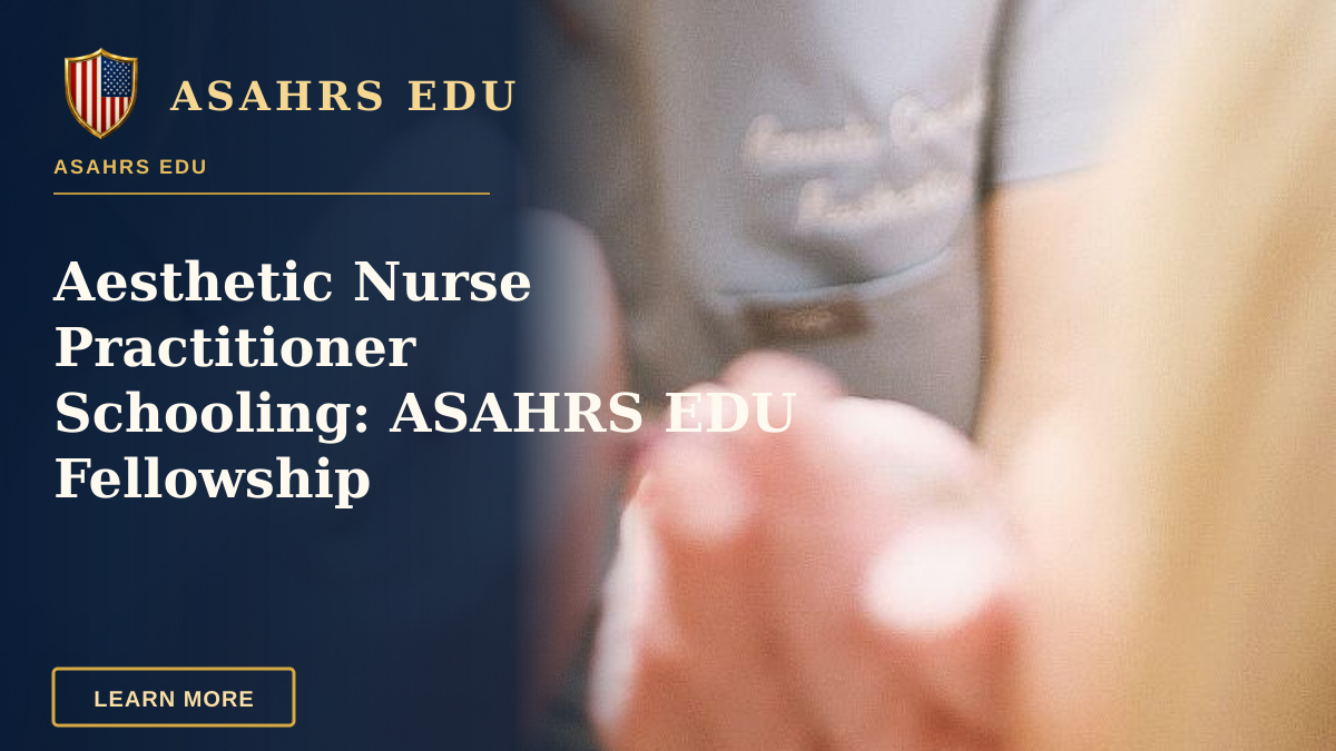 Aesthetic Nurse Practitioner Schooling: ASAHRS EDU Fellowship — Aesthetic nurse administering a cosmetic injection in a modern beauty clinic.