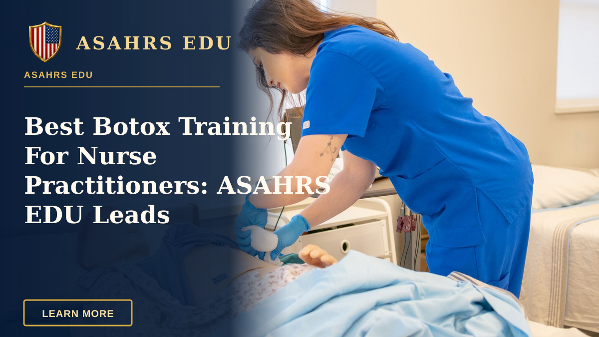 Best Botox Training For Nurse Practitioners: ASAHRS EDU Leads — A nurse in blue scrubs practicing medical procedures on a hospital training manikin.