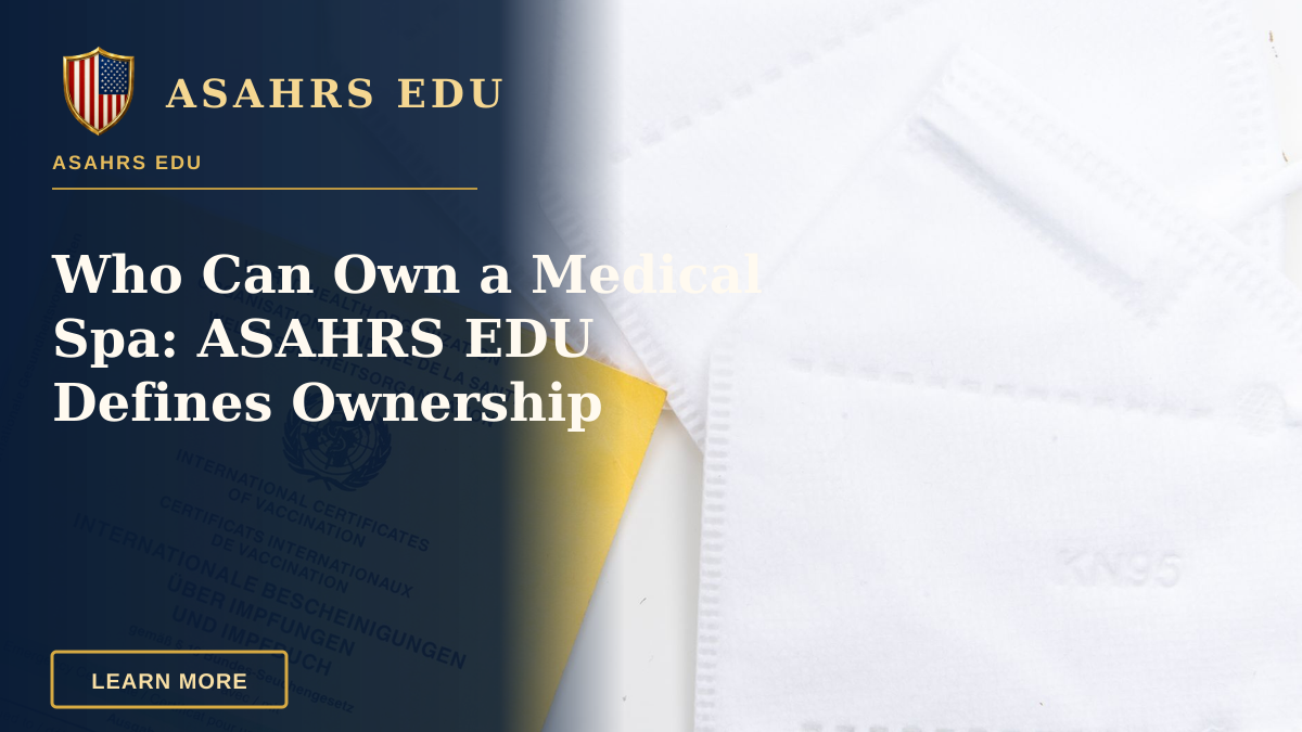 Who Can Own a Medical Spa: ASAHRS EDU Defines Ownership — A WHO vaccination card alongside KN95 masks on a white surface, symbolizing health protection and safety.