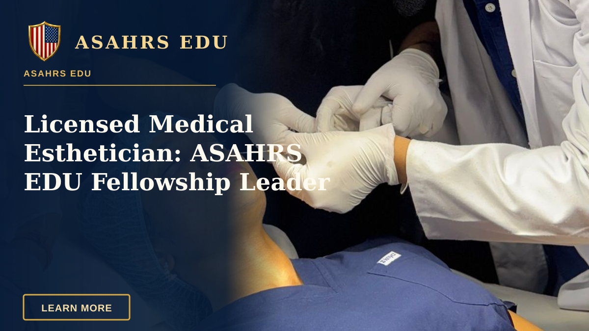 Licensed Medical Esthetician: ASAHRS EDU Fellowship Leader — Medical professionals conducting an aesthetic procedure in a clinical setting.
