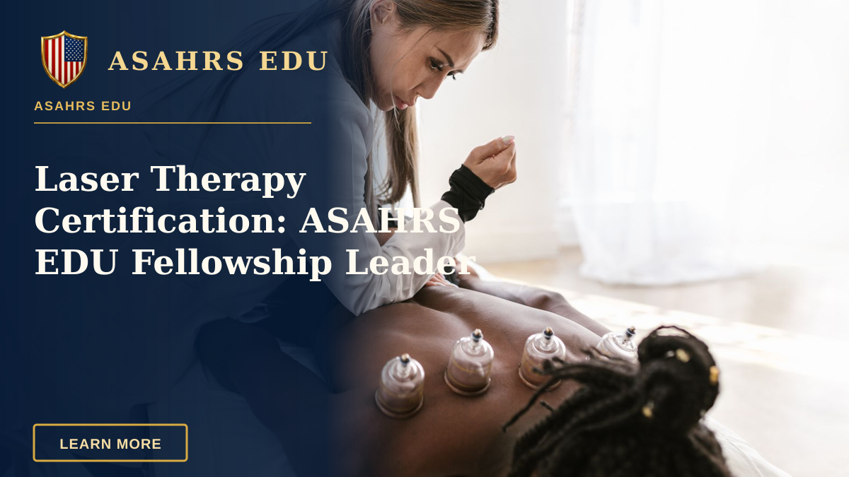 Laser Therapy Certification: ASAHRS EDU Fellowship Leader — A therapist applies cupping therapy on a patient's back for pain relief and wellness.