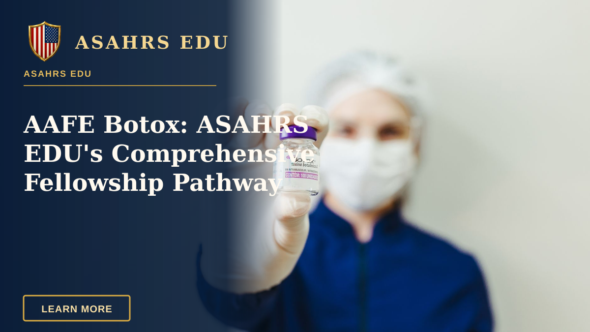 AAFE Botox: ASAHRS EDU's Comprehensive Fellowship Pathway — Healthcare worker holding a Botox vial in a clinical setting, wearing protective gear.