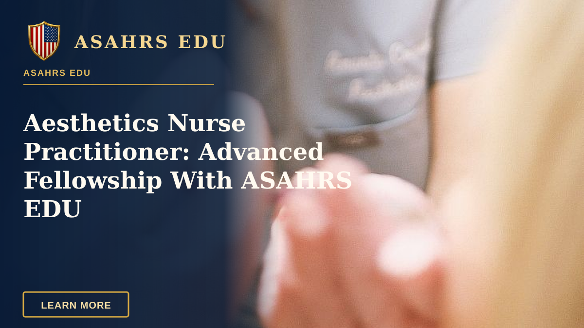 Aesthetics Nurse Practitioner: Advanced Fellowship With ASAHRS EDU — Aesthetic nurse administering a cosmetic injection in a modern beauty clinic.
