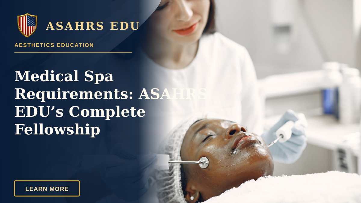 Medical Spa Requirements: ASAHRS EDU’s Complete Fellowship — Dermatologist performing facial treatment on a relaxed patient in a modern clinic setting.