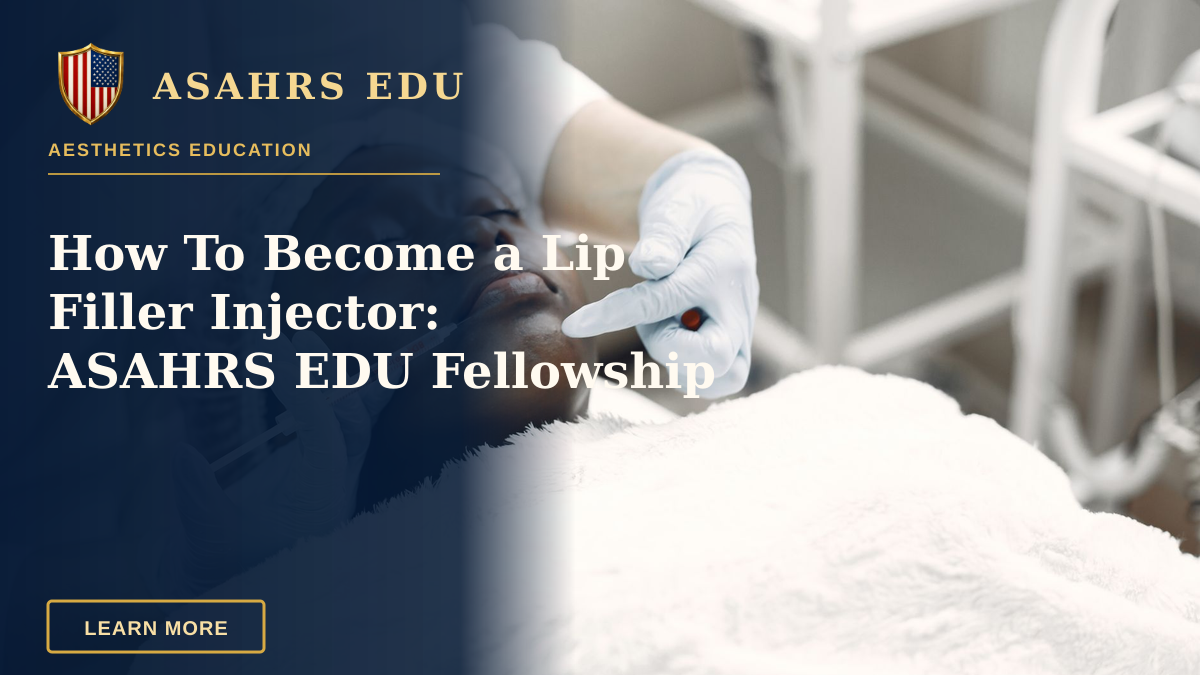 How To Become a Lip Filler Injector: ASAHRS EDU Fellowship — A woman receiving a cosmetic injection with syringe in a medical setting.