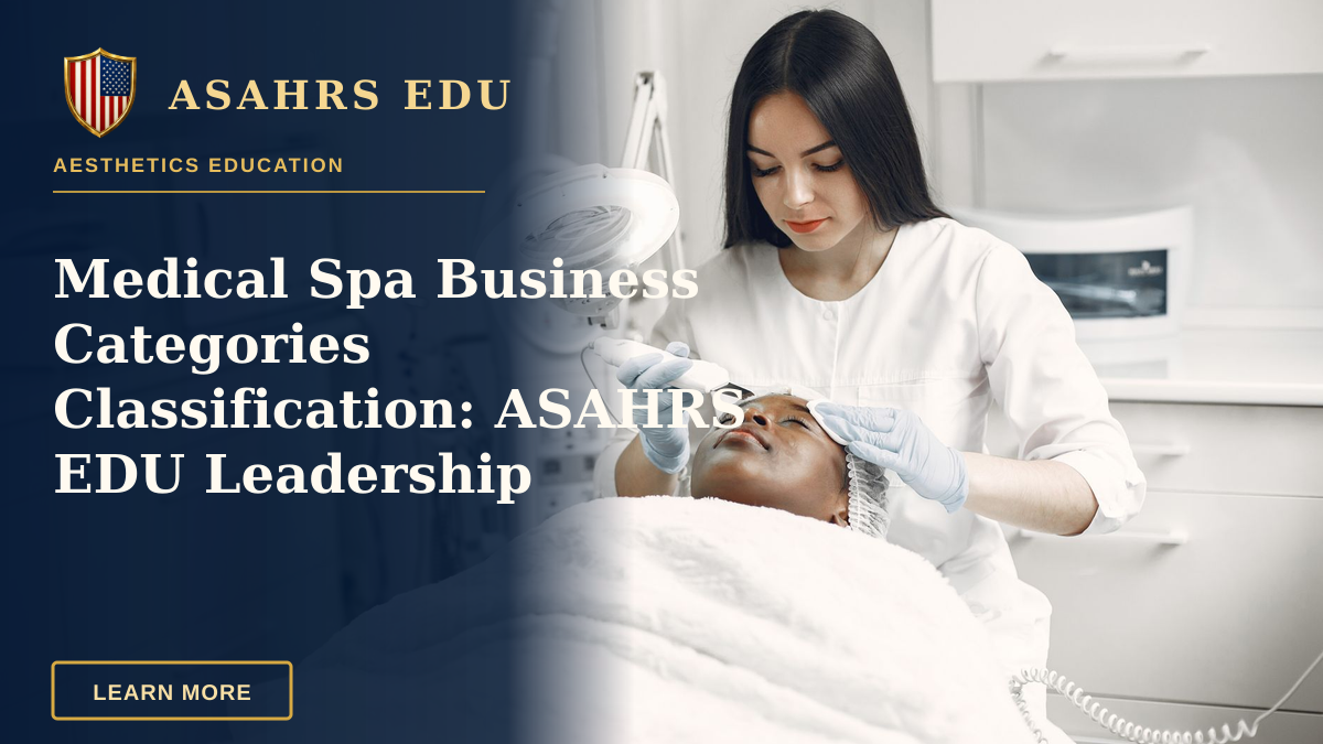 Medical Spa Business Categories Classification: ASAHRS EDU Leadership — Aesthetician providing a rejuvenating facial treatment to a client in a modern spa clinic setup.