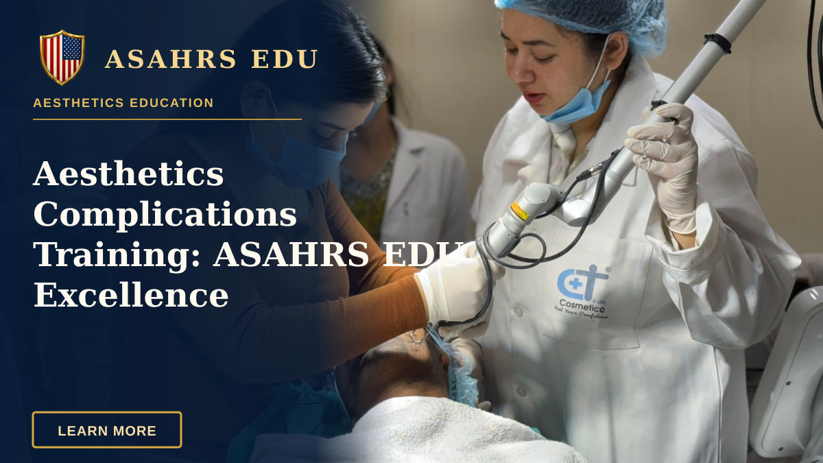Aesthetics Complications Training: ASAHRS EDU Excellence — A beautician administering cosmetic treatment to client in clinic.