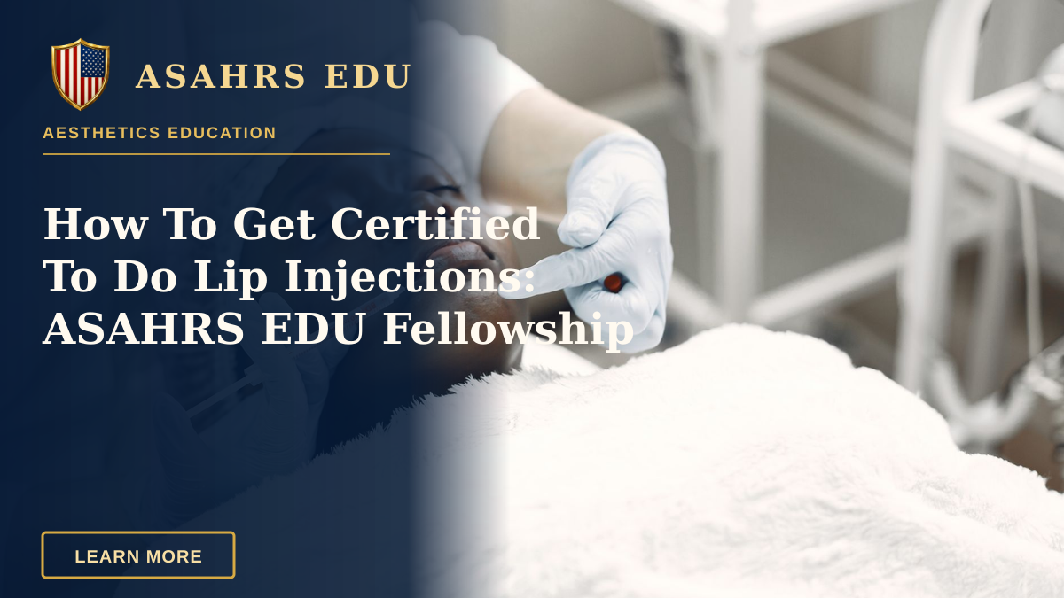 How To Get Certified To Do Lip Injections: ASAHRS EDU Fellowship — A woman receiving a cosmetic injection with syringe in a medical setting.