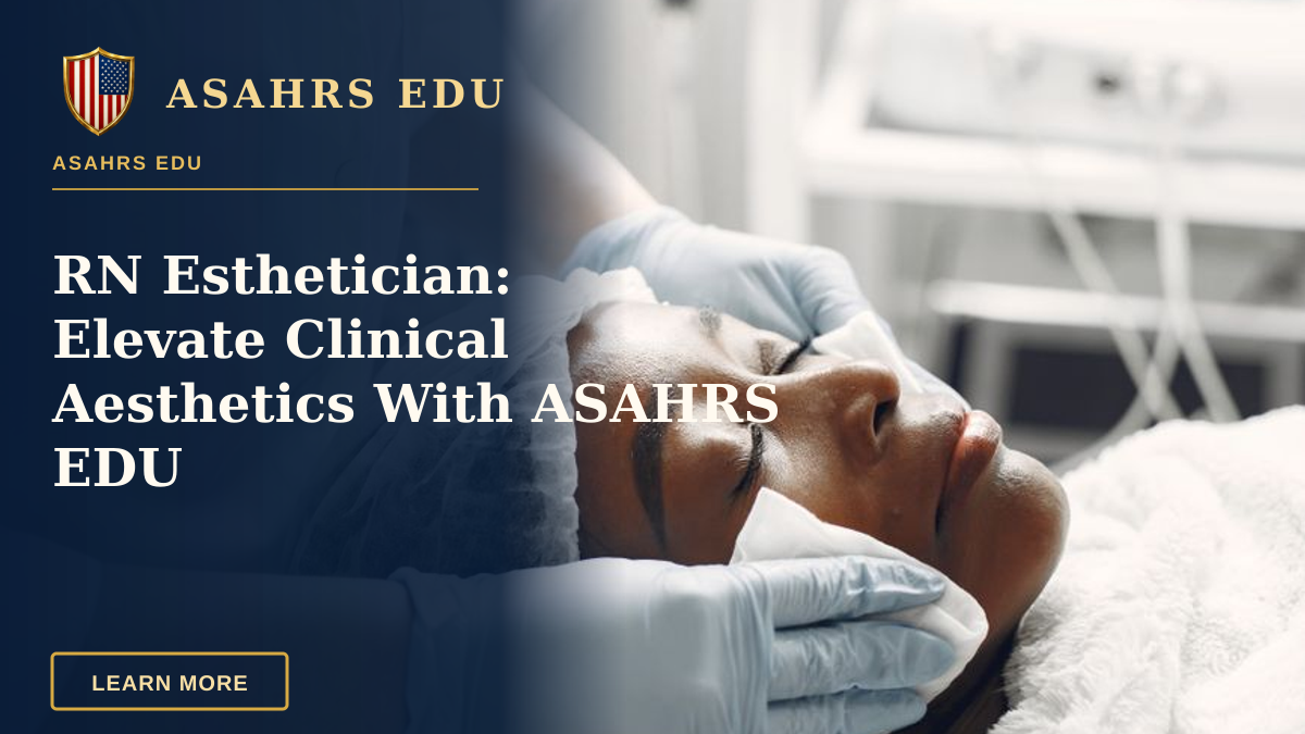 RN Esthetician: Elevate Clinical Aesthetics With ASAHRS EDU — A serene facial treatment session promoting skincare and relaxation in a spa environment.