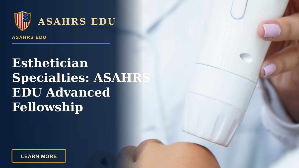 Esthetician Specialties: ASAHRS EDU Advanced Fellowship — Beautician performing a modern cosmetic treatment using advanced equipment in a clinic.