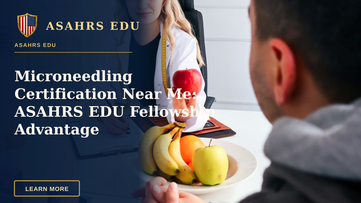 Microneedling Certification Near Me: ASAHRS EDU Fellowship Advantage — A nutritionist advises a client about healthy eating in a modern office with fruits.