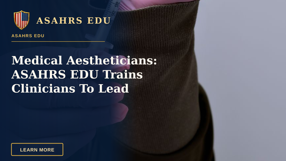 Medical Aestheticians: ASAHRS EDU Trains Clinicians To Lead — A healthcare professional prepares a syringe with a vial, highlighting medical procedure.