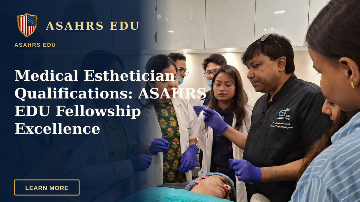 Medical Esthetician Qualifications: ASAHRS EDU Fellowship Excellence — Dermatologists in training perform a procedure under supervision in a clinical setting.