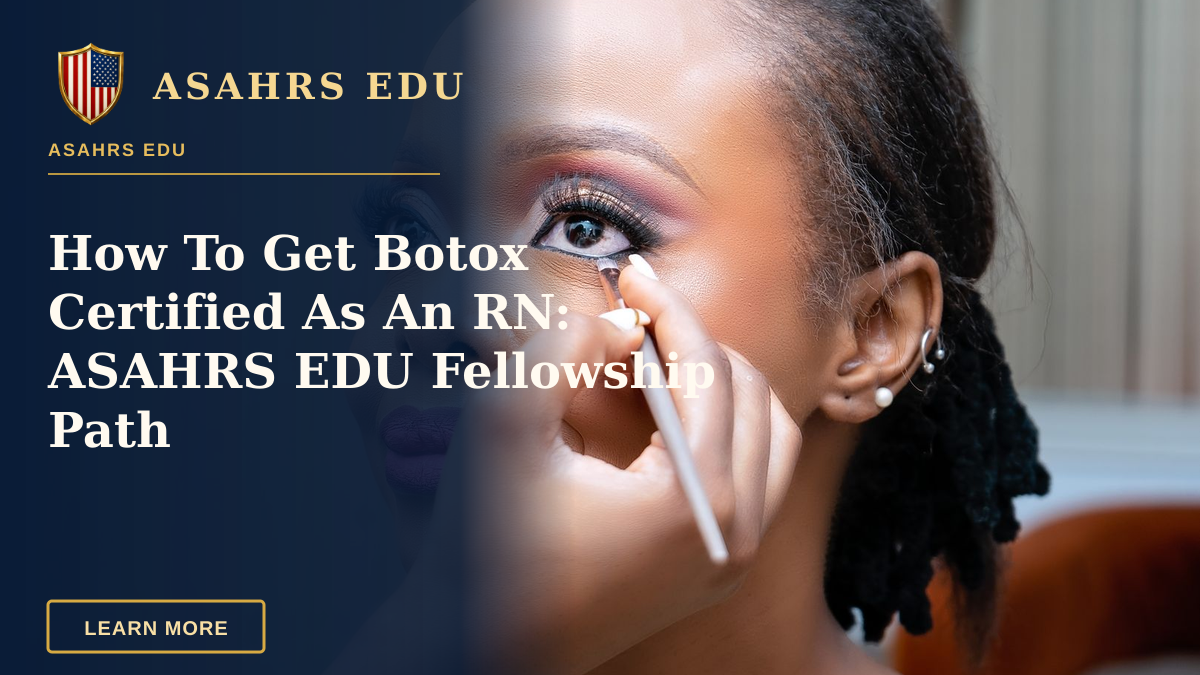 How To Get Botox Certified As An RN: ASAHRS EDU Fellowship Path — Close-up of a woman getting professional makeup applied for an elegant look.