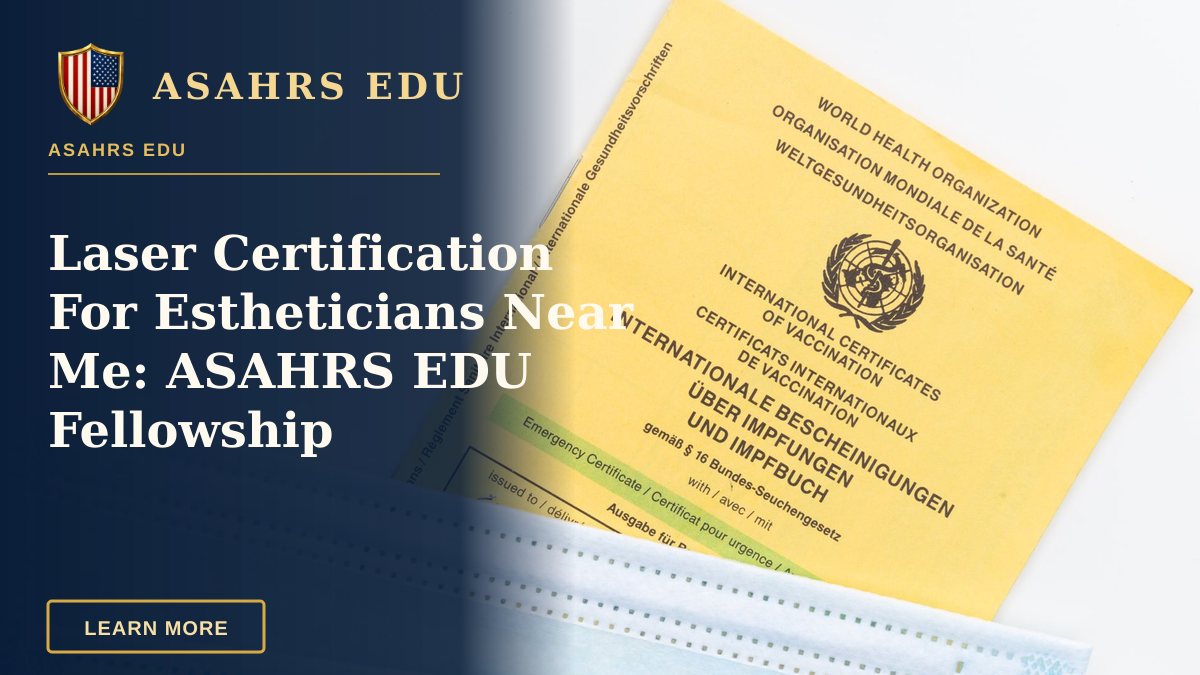 Laser Certification For Estheticians Near Me: ASAHRS EDU Fellowship — An international vaccination certificate with face masks on a white surface symbolizing health safety.
