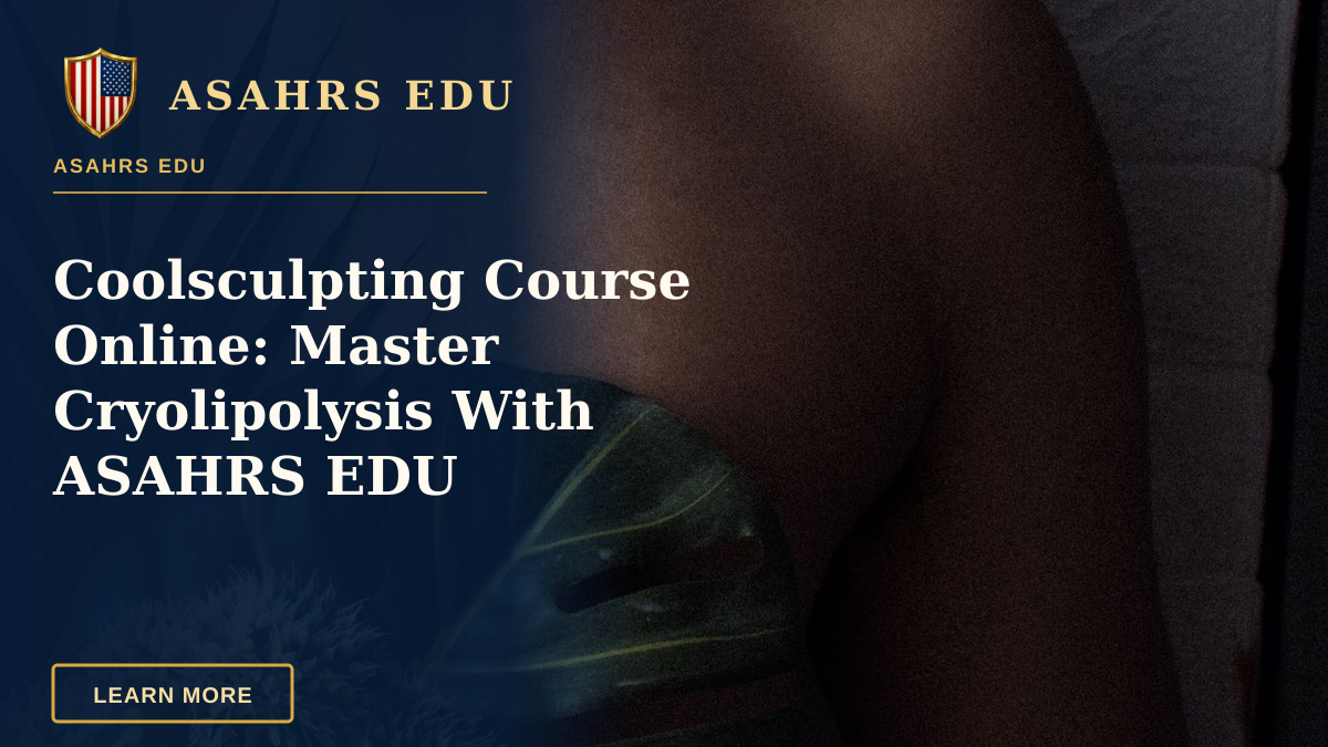 Coolsculpting Course Online: Master Cryolipolysis With ASAHRS EDU — Minimalist portrait with natural leaves and subtle lighting.