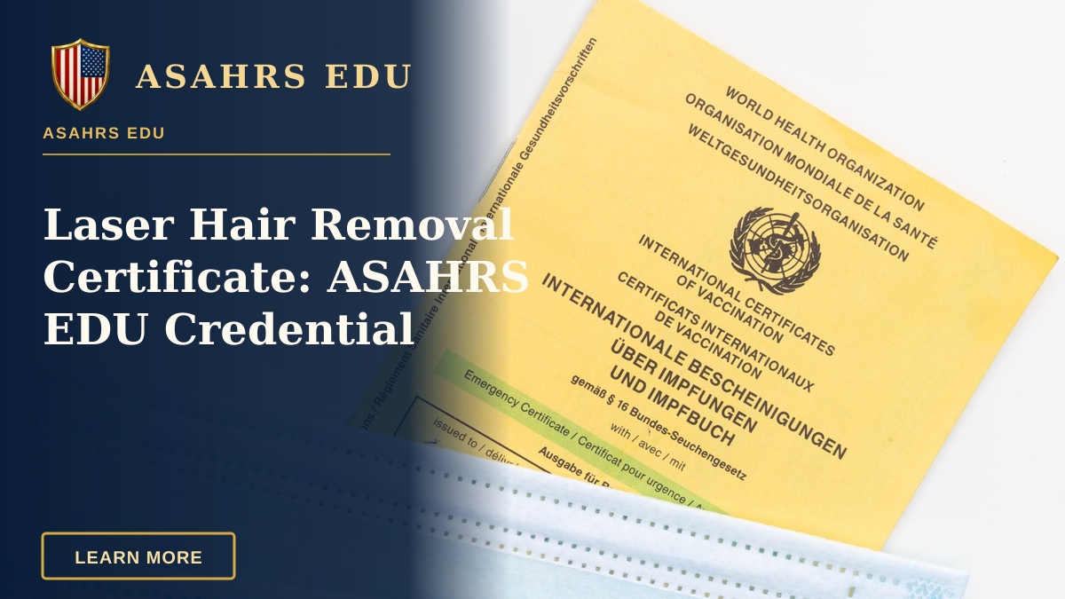 Laser Hair Removal Certificate: ASAHRS EDU Credential — An international vaccination certificate with face masks on a white surface symbolizing health safety.