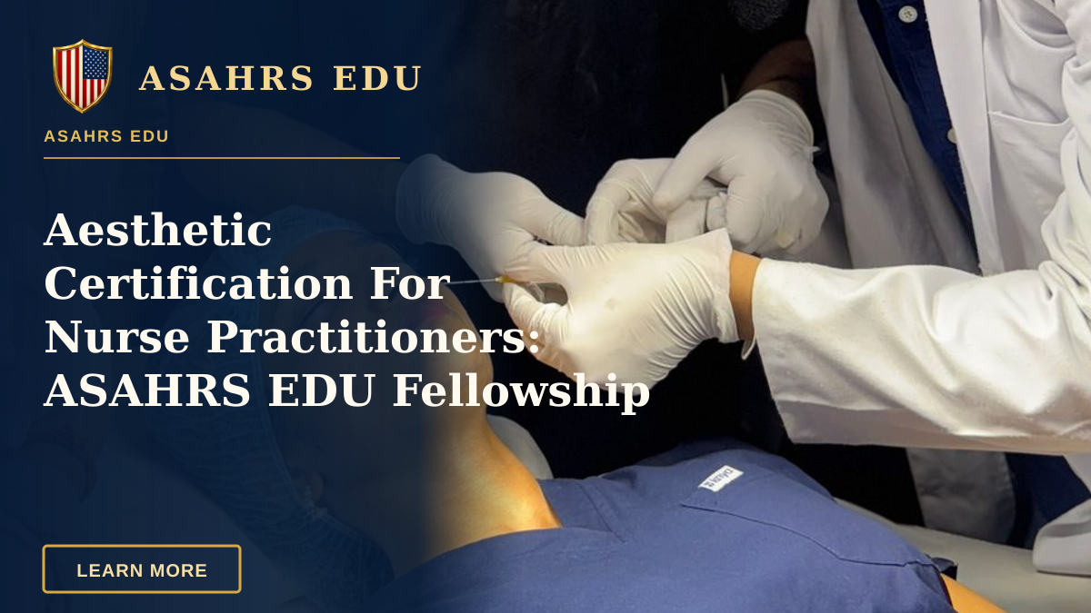 Aesthetic Certification For Nurse Practitioners: ASAHRS EDU Fellowship Advantage — Medical professionals conducting an aesthetic procedure in a clinical setting.