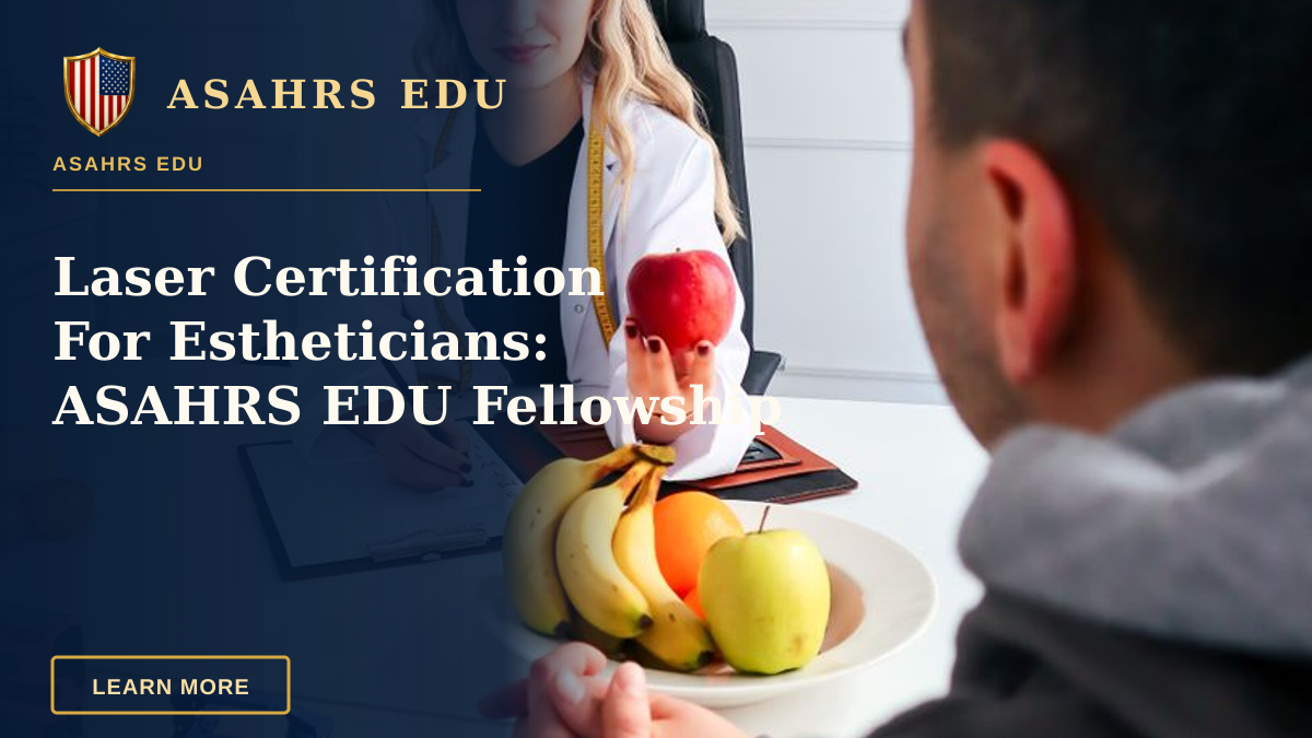 Laser Certification For Estheticians: ASAHRS EDU Fellowship — A nutritionist advises a client about healthy eating in a modern office with fruits.
