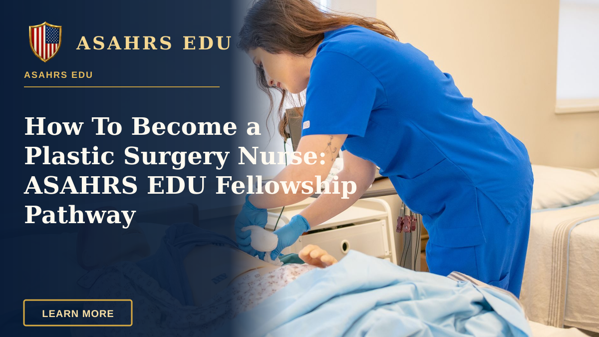 How To Become a Plastic Surgery Nurse: ASAHRS EDU Fellowship Pathway — A nurse in blue scrubs practicing medical procedures on a hospital training manikin.