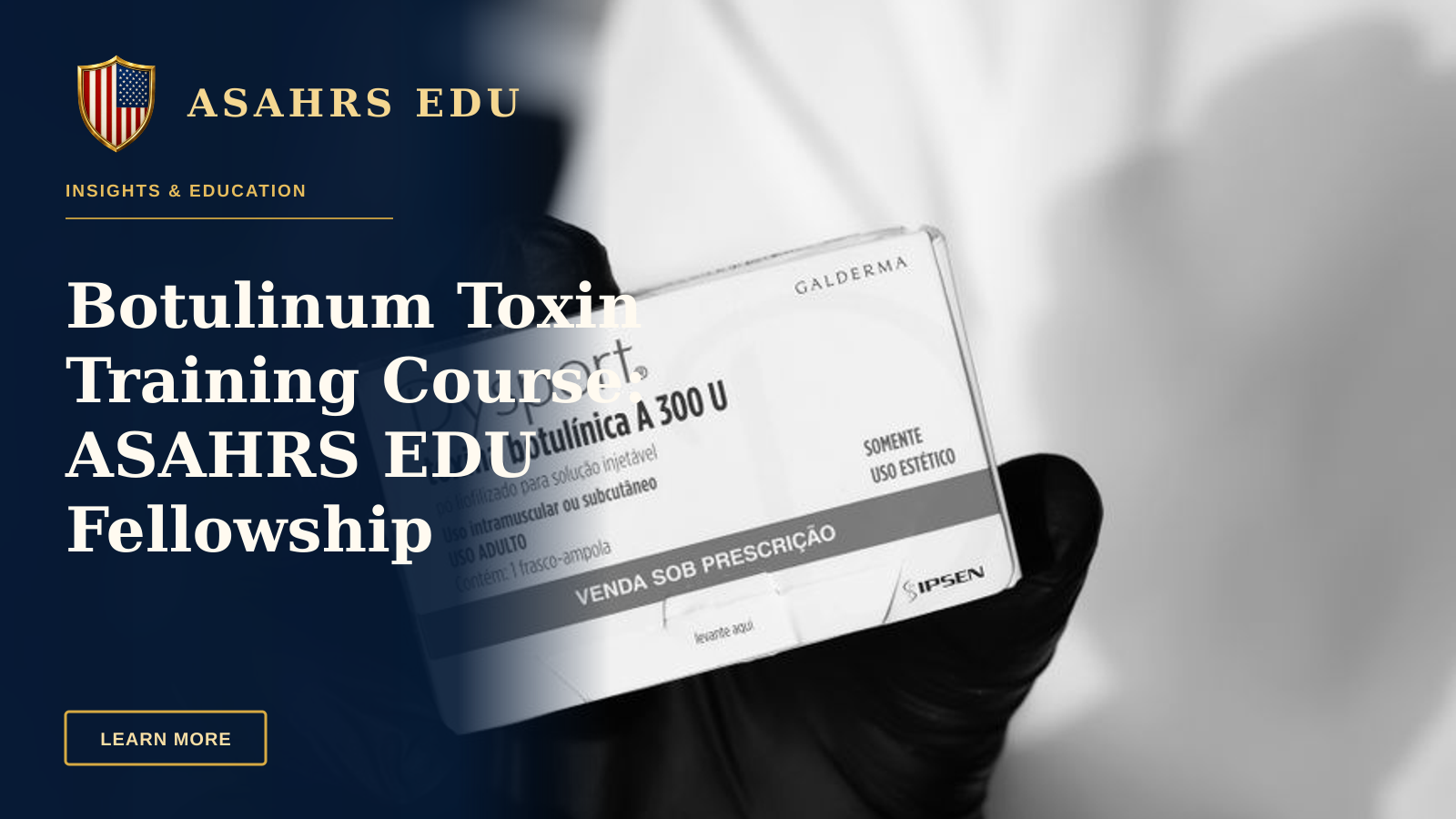 Botulinum Toxin Training Course: ASAHRS EDU Fellowship Excellence — Black and white image of a gloved hand holding a Dysport botulinum toxin box, indicating medical or cosmetic use.