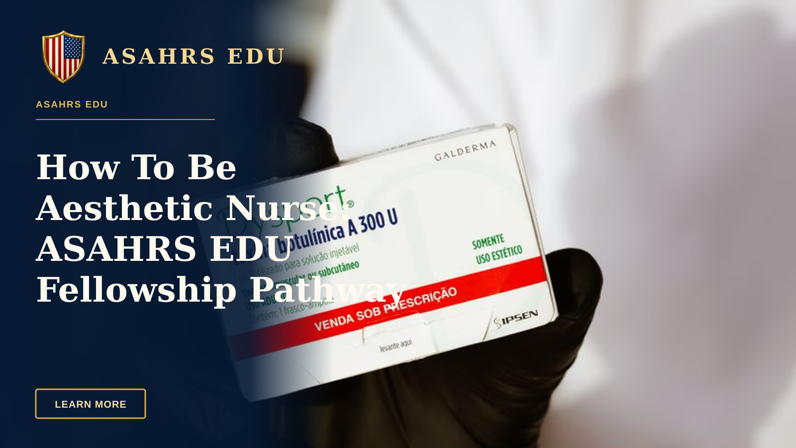 How To Be Aesthetic Nurse: ASAHRS EDU Fellowship Pathway — Medical professional showcasing Dysport botulinum toxin package with glove indoors.