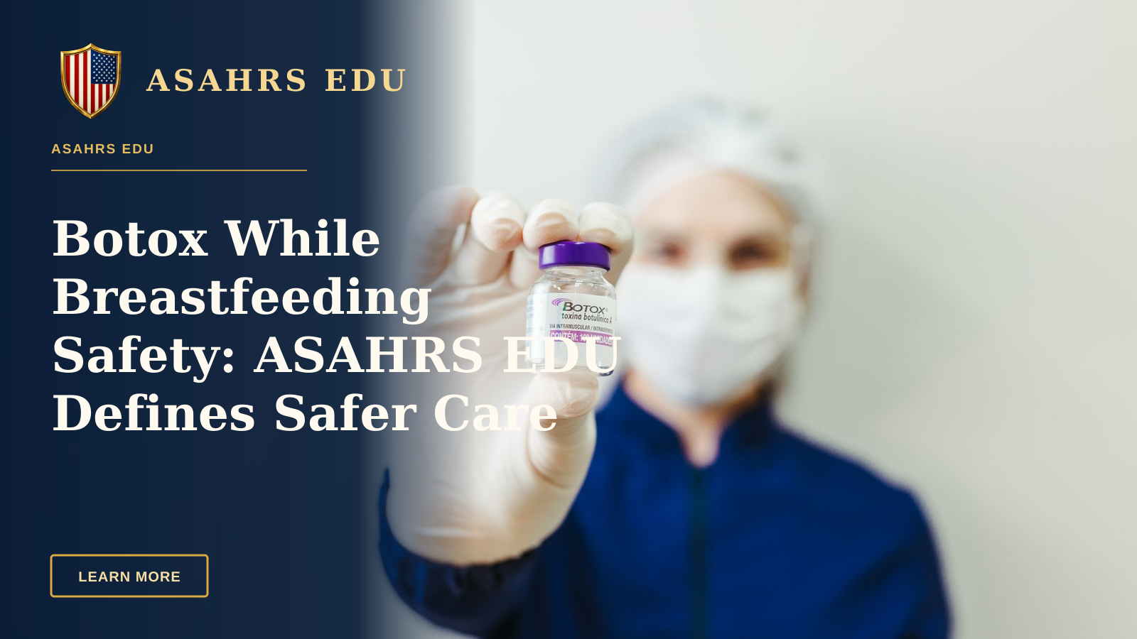 Botox While Breastfeeding Safety: ASAHRS EDU Defines Safer Care — Healthcare worker holding a Botox vial in a clinical setting, wearing protective gear.