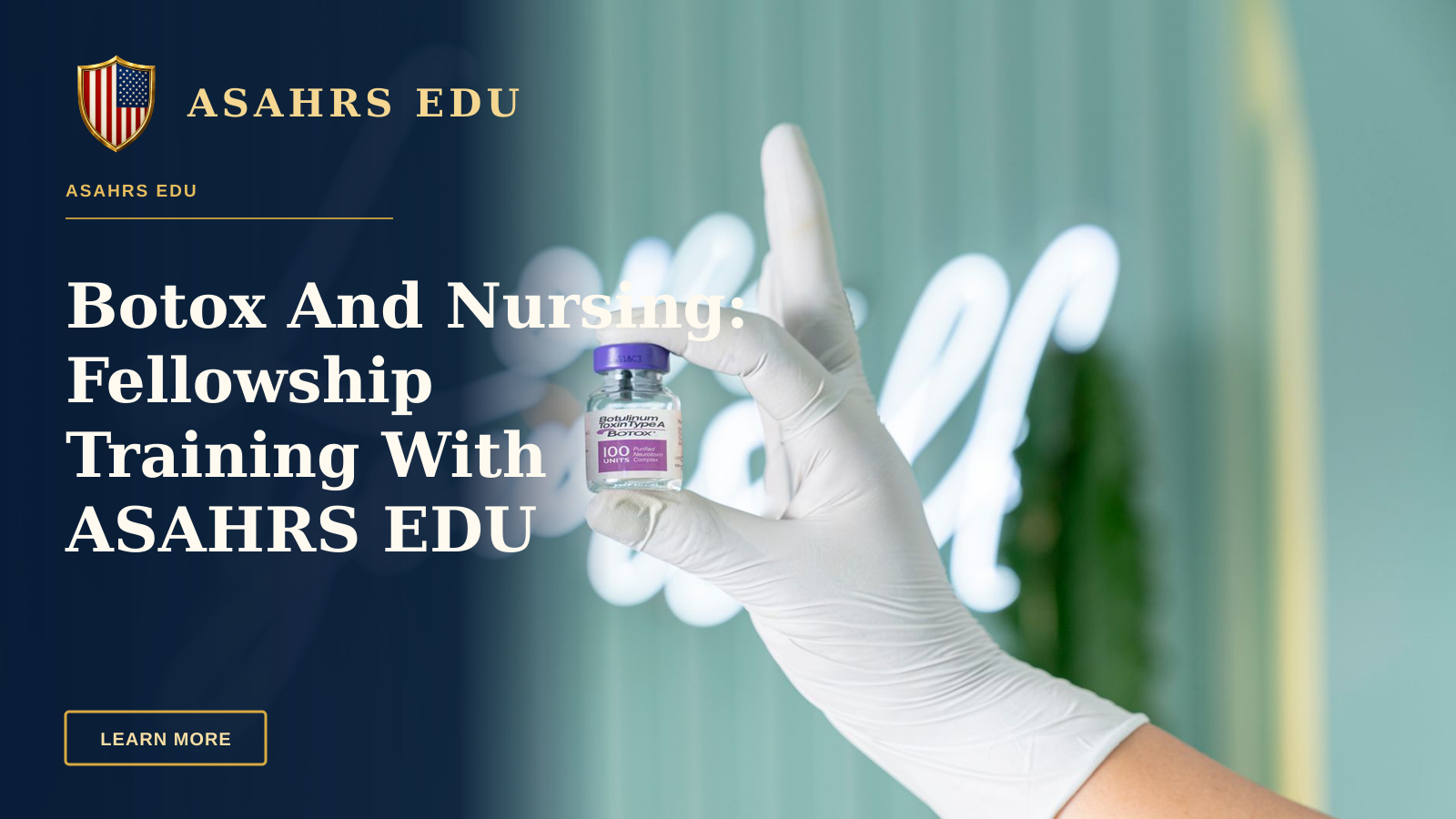 Botox And Nursing: Fellowship Training With ASAHRS EDU — A gloved hand holds a Botox vial against a soft green background with neon lights.