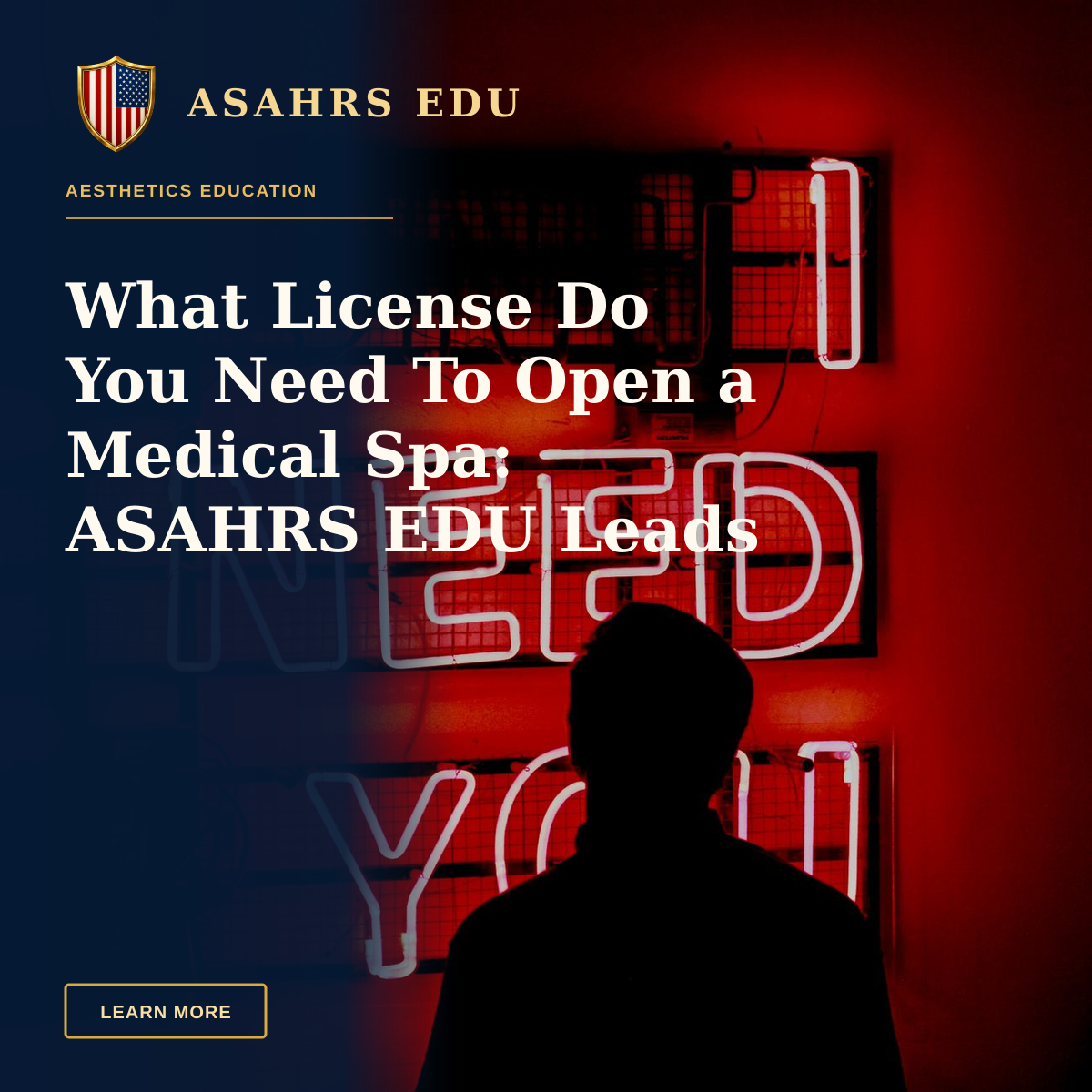 What License Do You Need To Open a Medical Spa: ASAHRS EDU Leads — Silhouette of a person against a glowing red neon sign saying 'I Need You'.