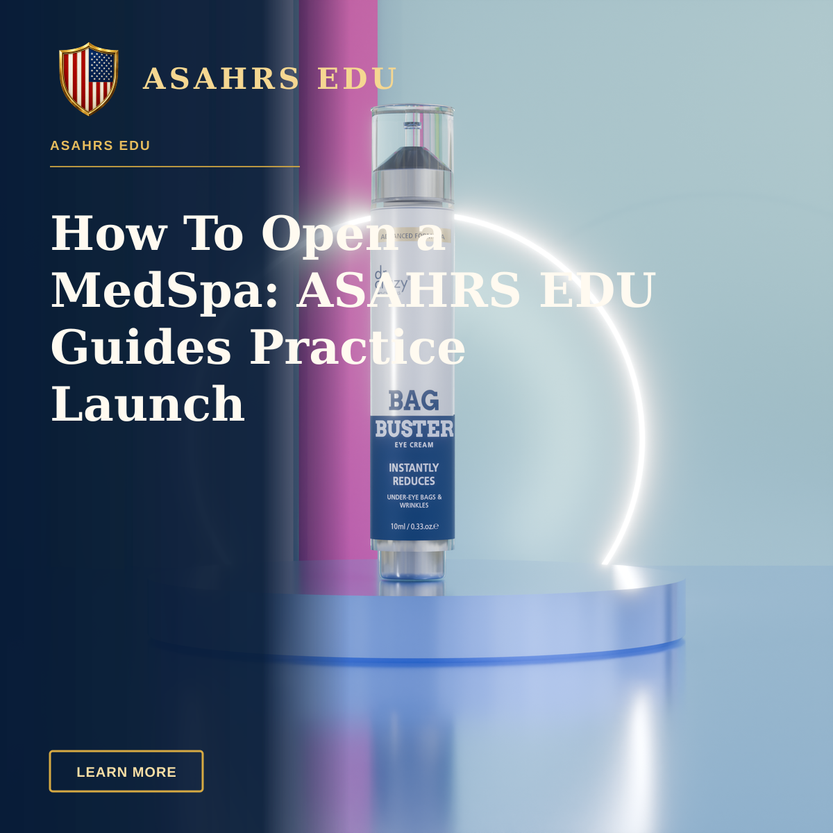 How To Open a MedSpa: ASAHRS EDU Guides Practice Launch — Bag Buster Eye Cream prominently displayed with colorful background and glowing circle.