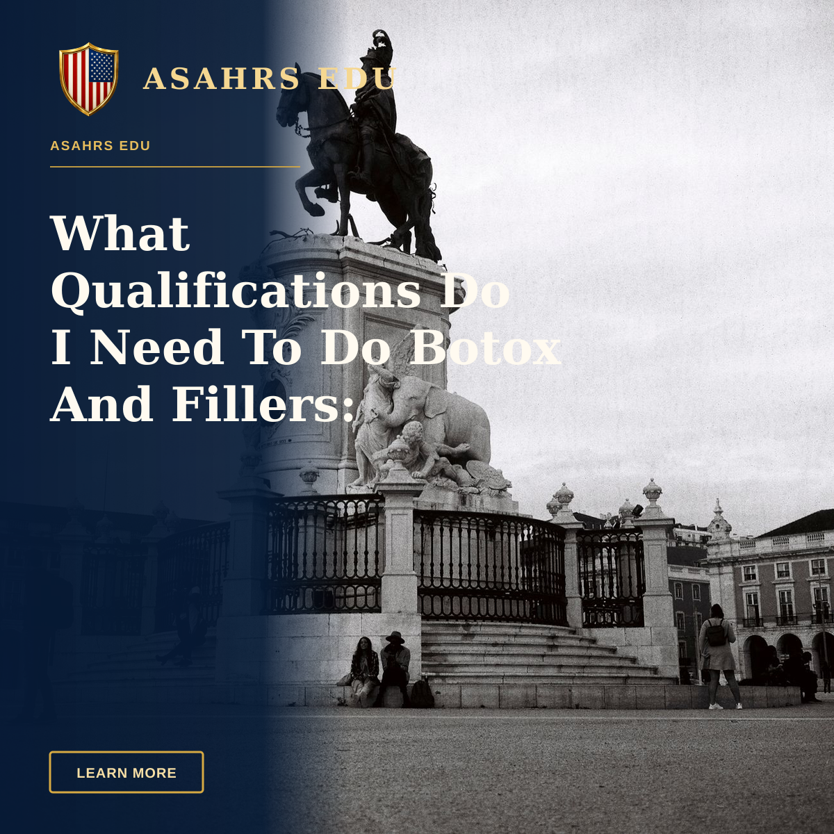 What Qualifications Do I Need To Do Botox And Fillers: ASAHRS EDU — Black-and-white photo of the equestrian statue of D. José I at Praça do Comércio, Lisbon, Portugal.