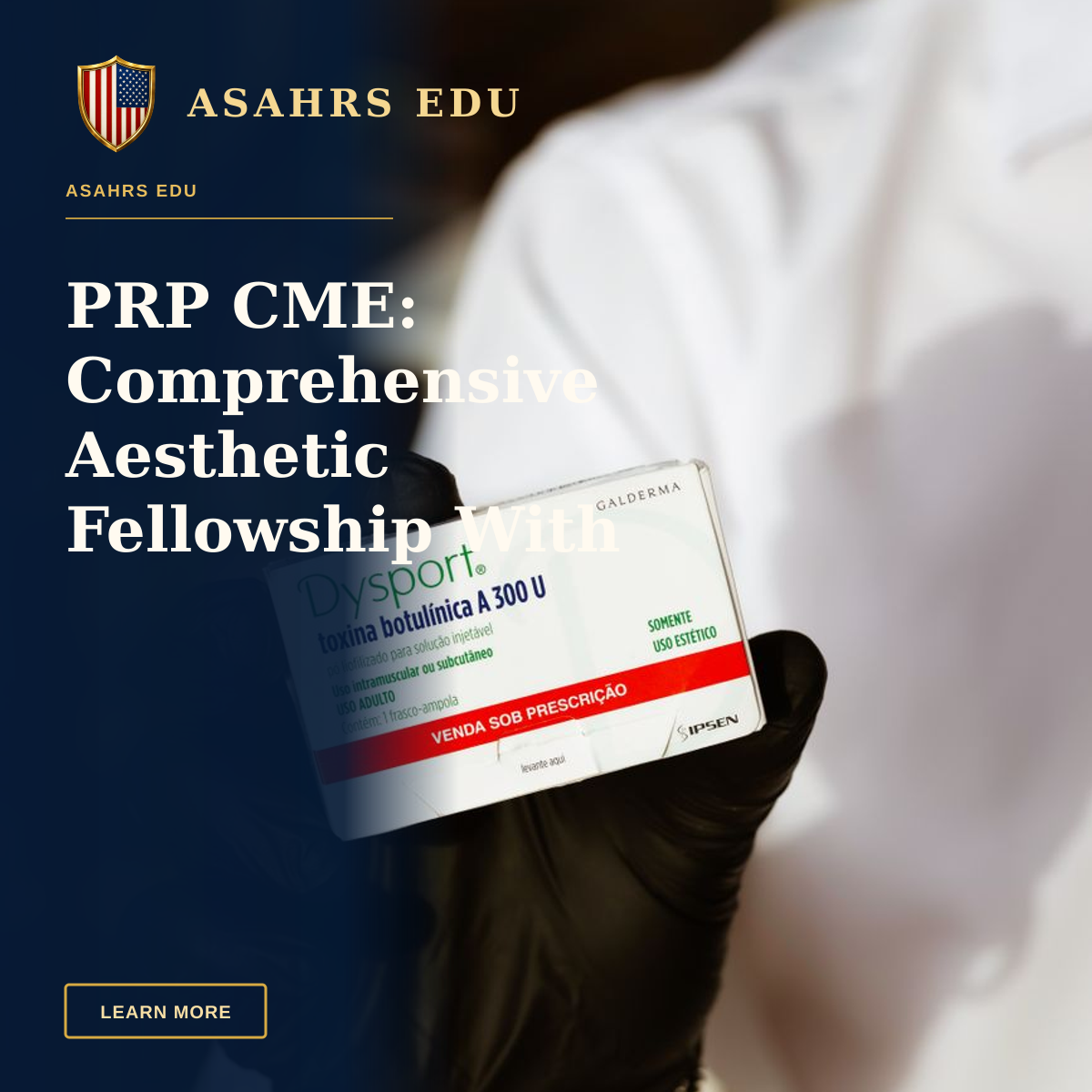 PRP CME: Comprehensive Aesthetic Fellowship With ASAHRS EDU — Medical professional showcasing Dysport botulinum toxin package with glove indoors.