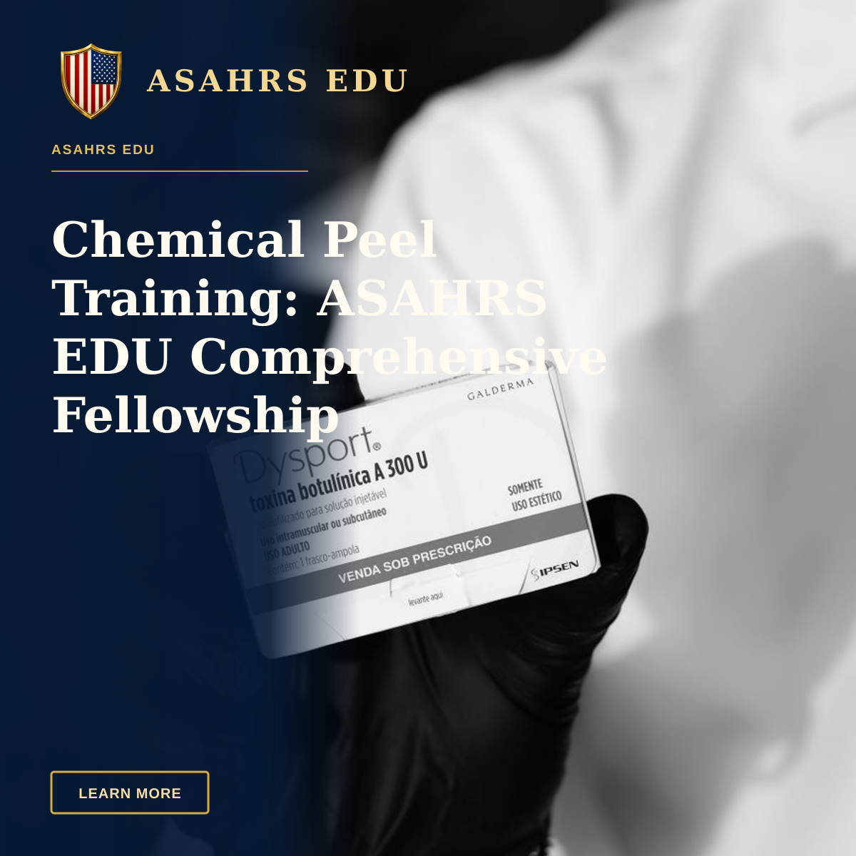 Chemical Peel Training: ASAHRS EDU Comprehensive Fellowship — Black and white image of a gloved hand holding a Dysport botulinum toxin box, indicating medical or cosmetic use.