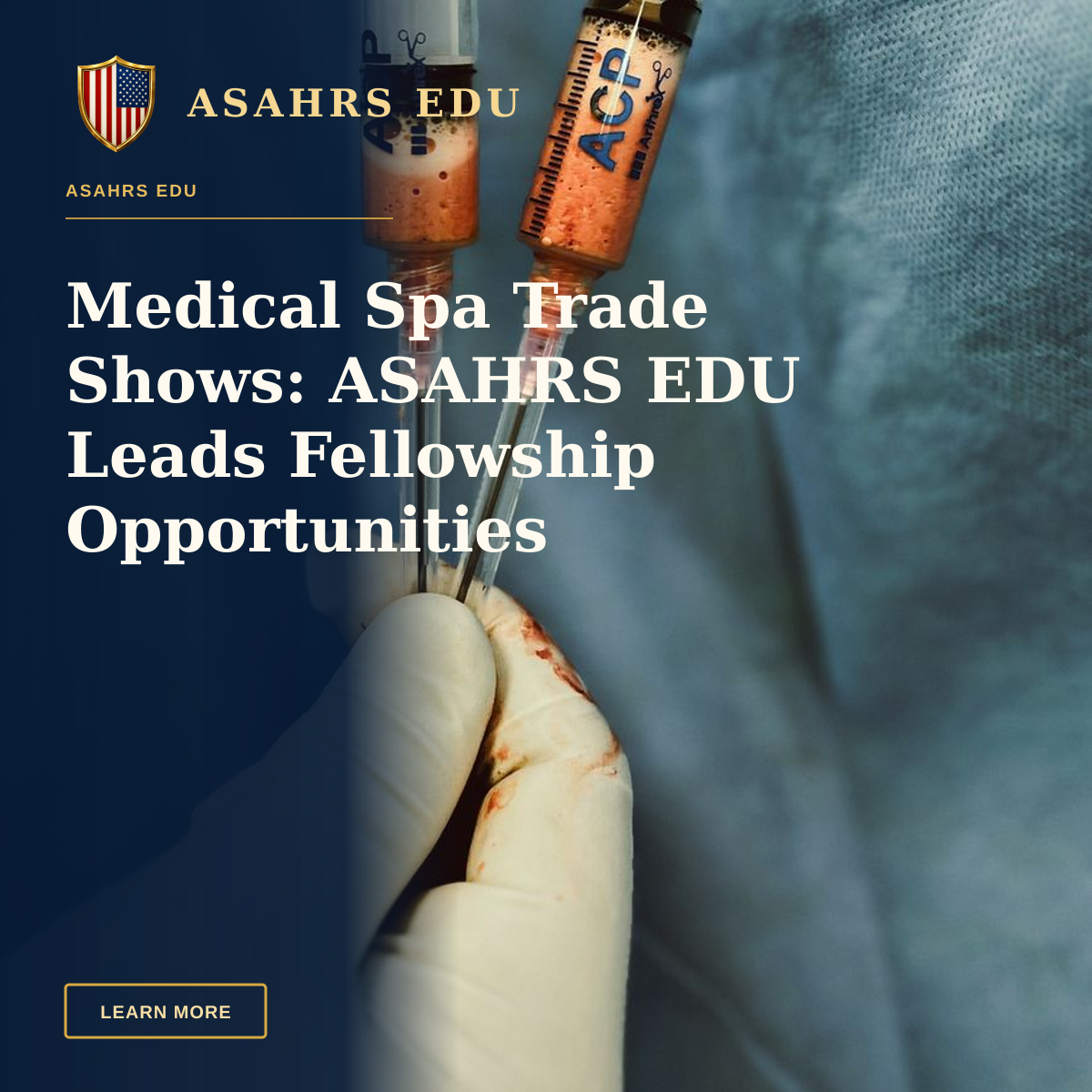 Medical Spa Trade Shows: ASAHRS EDU Leads Fellowship Opportunities — Gloved hands of a surgeon holding two medical syringes during a procedure.