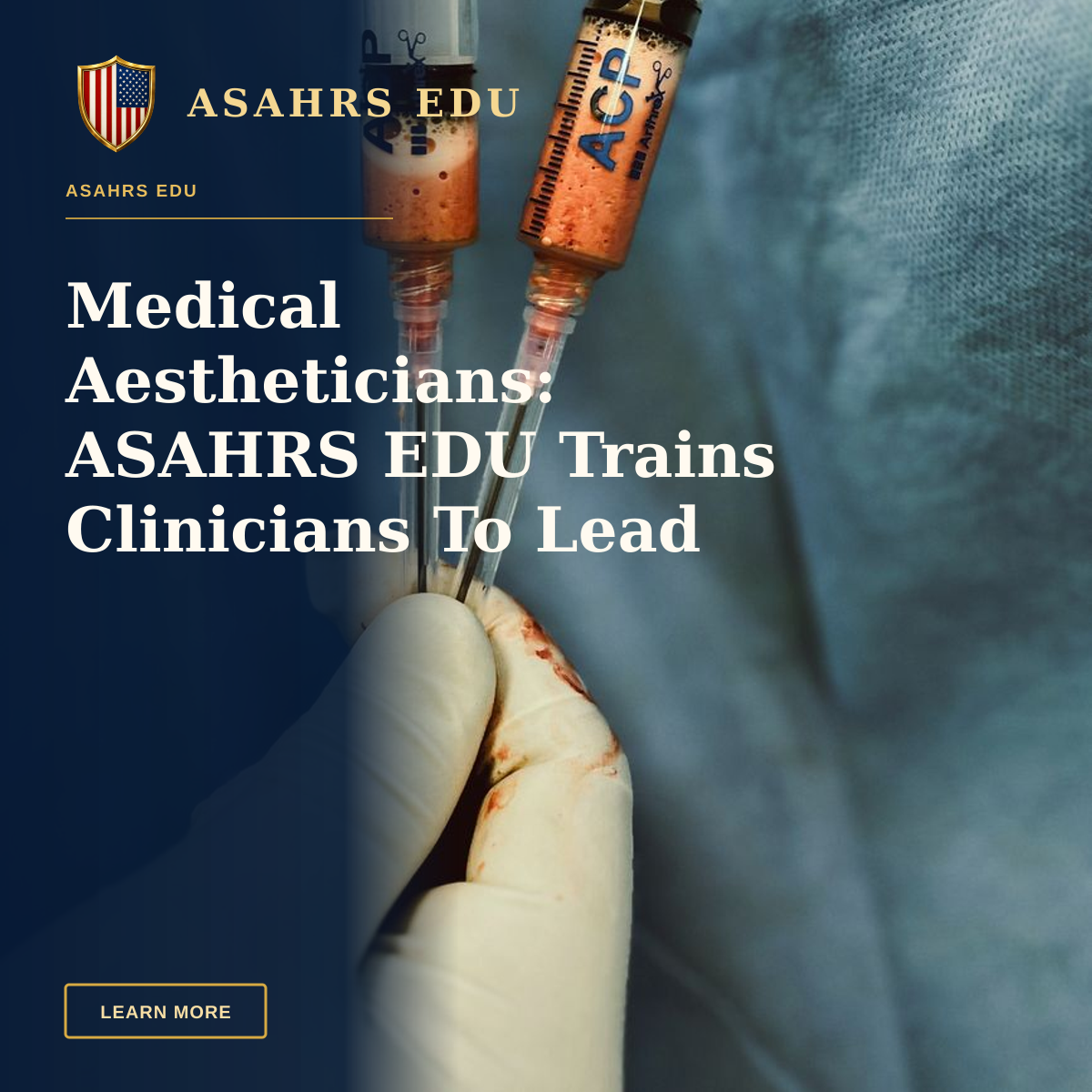 Medical Aestheticians: ASAHRS EDU Trains Clinicians To Lead — Gloved hands of a surgeon holding two medical syringes during a procedure.