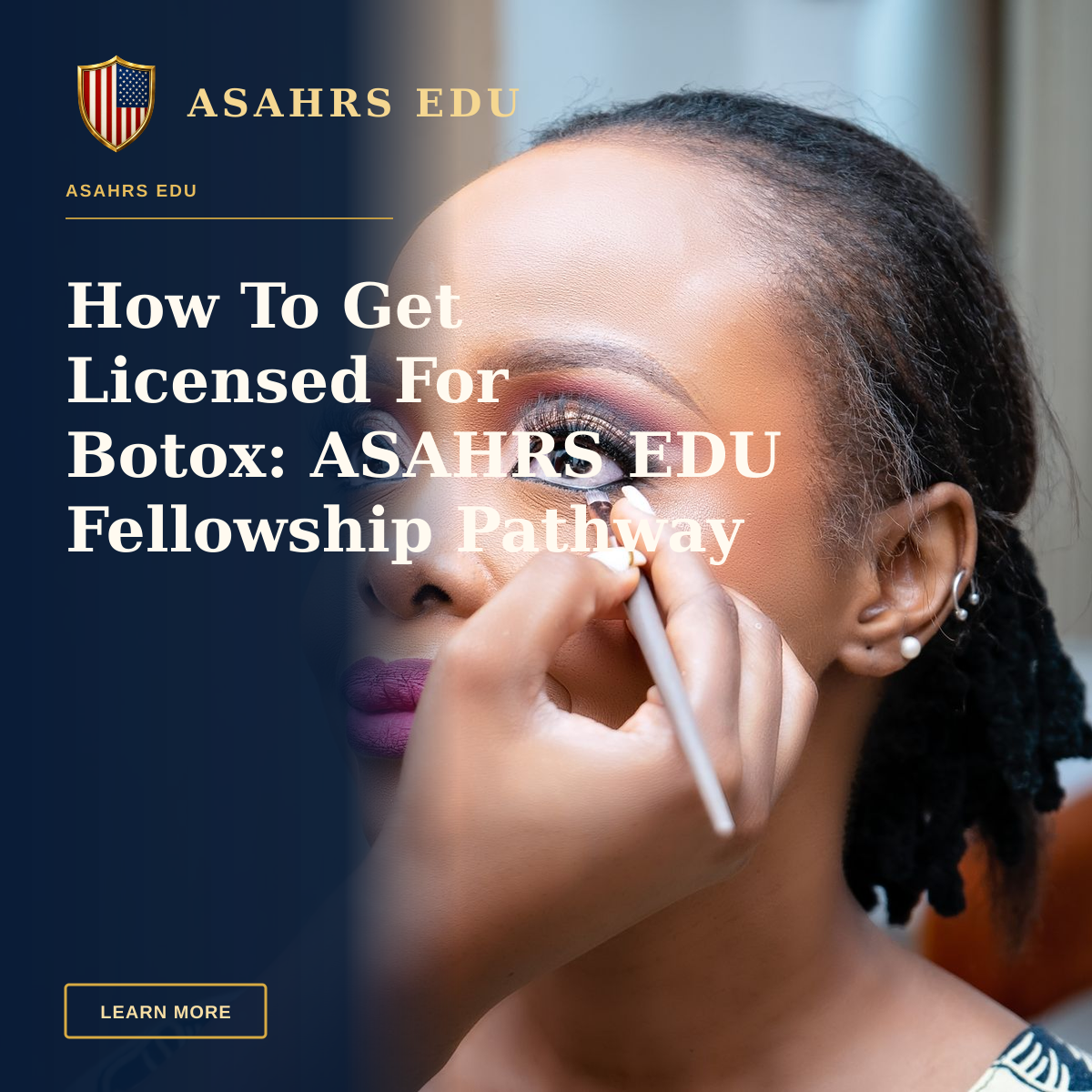 How To Get Licensed For Botox: ASAHRS EDU Fellowship Pathway — Close-up of a woman getting professional makeup applied for an elegant look.