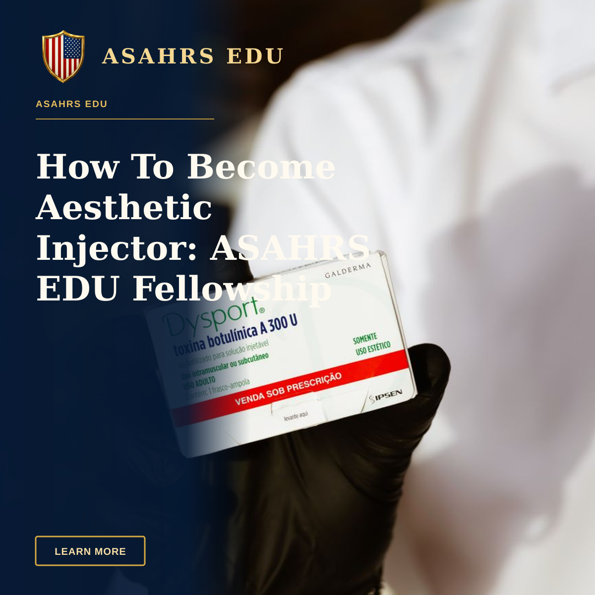 How To Become Aesthetic Injector: ASAHRS EDU Fellowship Path — Medical professional showcasing Dysport botulinum toxin package with glove indoors.
