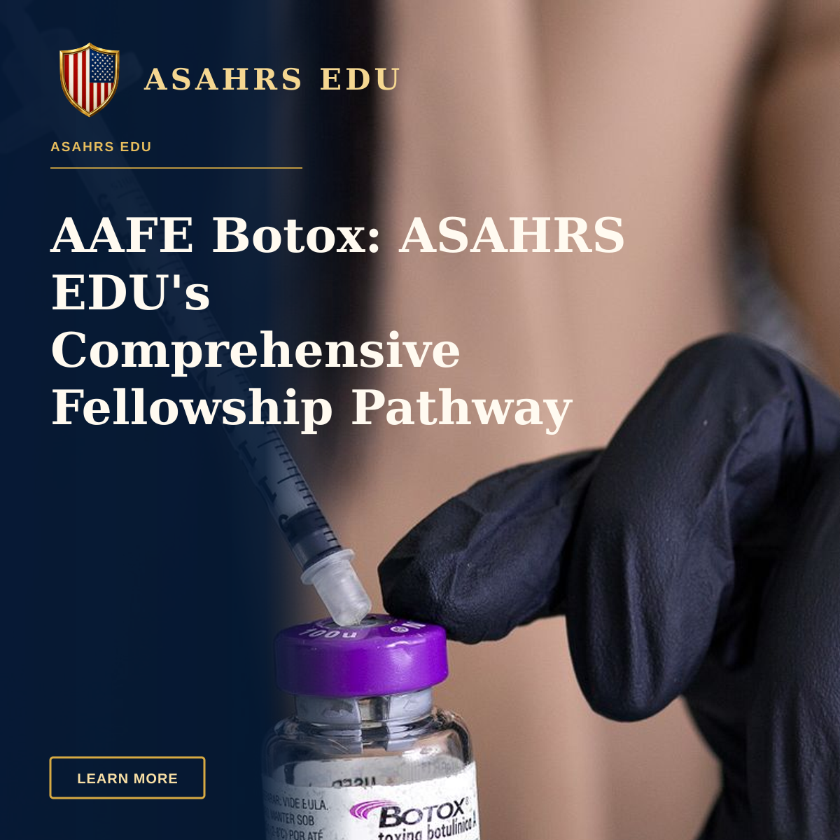AAFE Botox: ASAHRS EDU's Comprehensive Fellowship Pathway — Close-up of a syringe and Botox vial handled by medical professional.