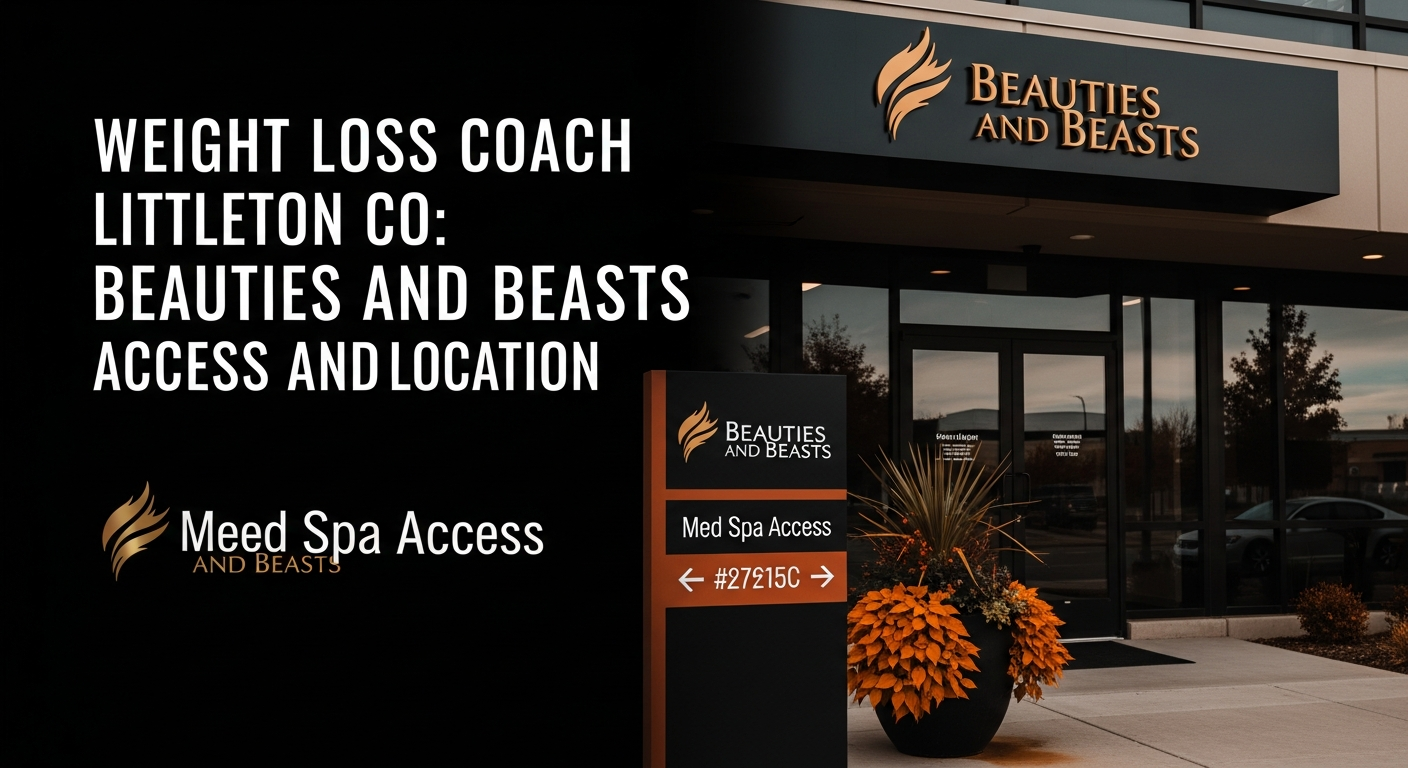 WEIGHT LOSS COACH LITTLETON CO: BEAUTIES AND BEASTS MED SPA ACCESS AND LOCATION